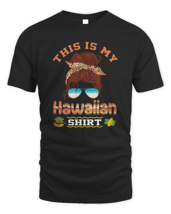 This Is My Hawaiian Shirt Luau Aloha Pineapple Messy Bun T-Shirt